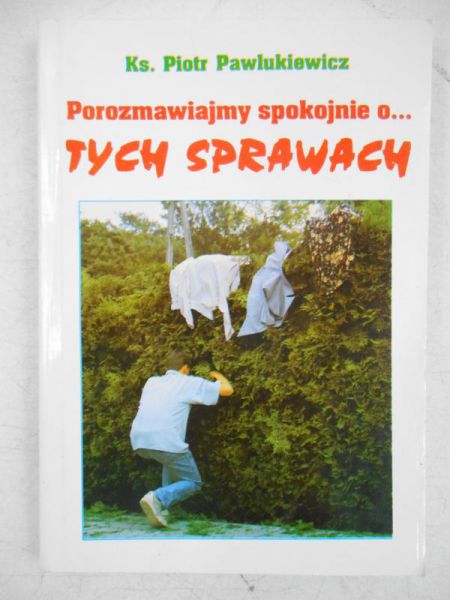 Porozmawiajmy spokojnie o tych sprawach
