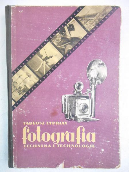 Cyprian Tadeusz - Fotografia: technika i technologia
