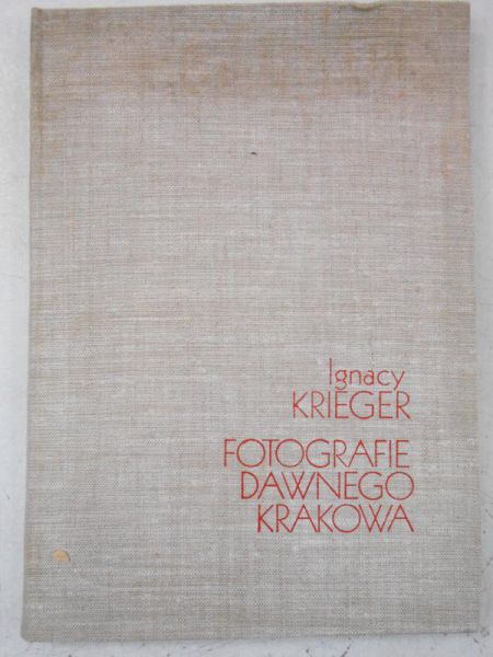 Krieger Ignacy - Fotografie dawnego Krakowa