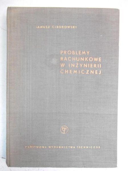 Ciborowski Janusz - Problemy rachunkowe w inżynierii chemicznej