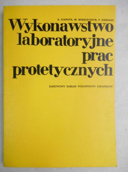 Ciaputa A. - Wykonawstwo laboratoryjne prac protetycznych