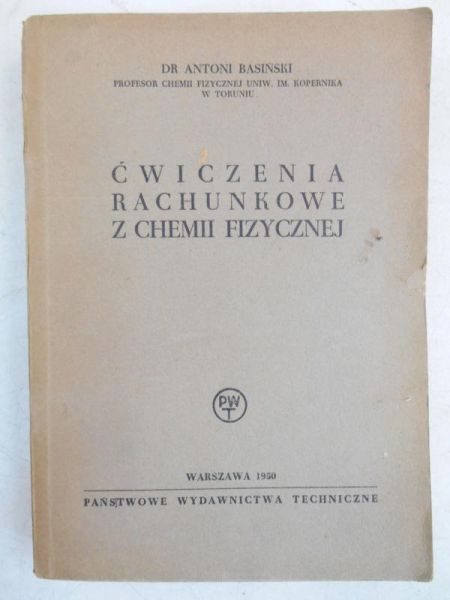Basiński Antoni - Ćwiczenia rachunkowe z chemii fizycznej, 1950 r.