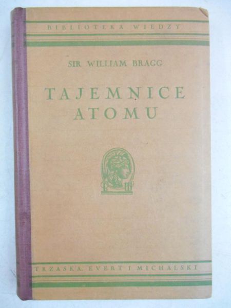 Bragg William - Tajemnice atomu, 1938 r.
