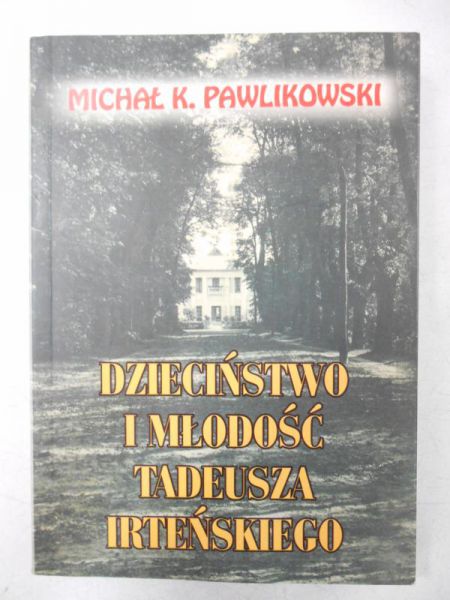 Pawlikowski Michał K. - Dziecińśtwo i młodość Tadeusza Irteńskiego