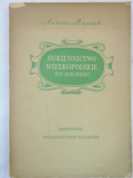 Mączak Antoni - Sukiennictwo wielkopolskie XIV-XVII wieku