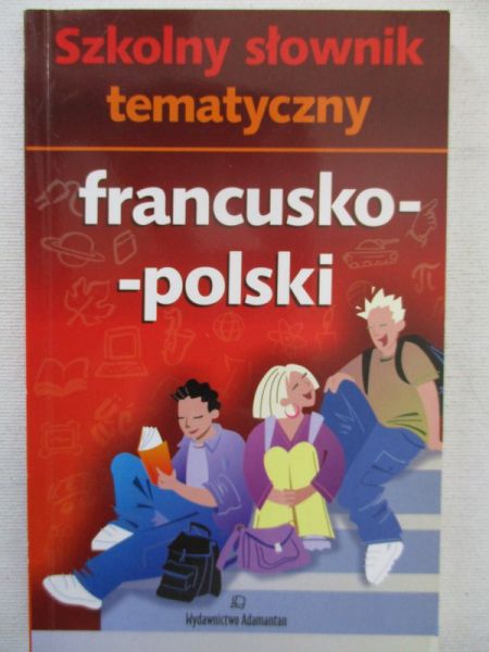Szkolny słownik tematyczny francusko-polski