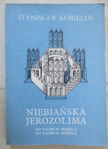 Niebiańska Jerozolima. Od sacrum miejsca do sacrum modelu
