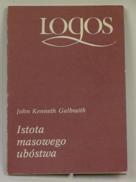 Galbraith John Kenneth - Istota masowego ubóstwa