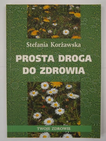 Korżawska Stefania - Prosta droga do zdrowia