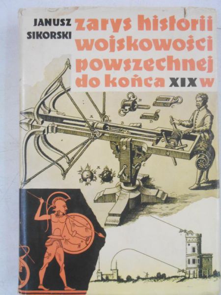 Sikorski Janusz - Zarys historii wojskowości powszechnej do końca  XIX wieku