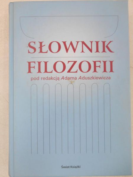 Aduszkiewicz Adam (red.) -  Słownik Filozofii