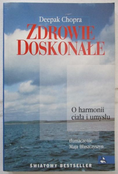Chopra Deepak - Zdrowie doskonałe. O harmonii ciała i umysłu