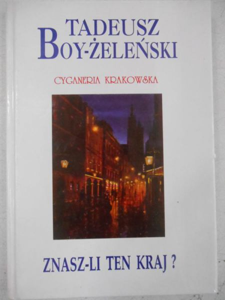 Boy-Żeleński Tadeusz  -  Znasz-li ten kraj?. Cyganeria Krakowska