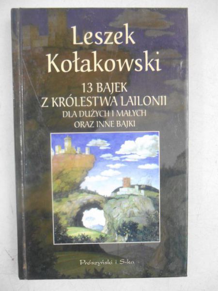 Kołakowski Leszek - 13 bajek z królestwa Lailonii dla dużych i małych oraz inne bajki