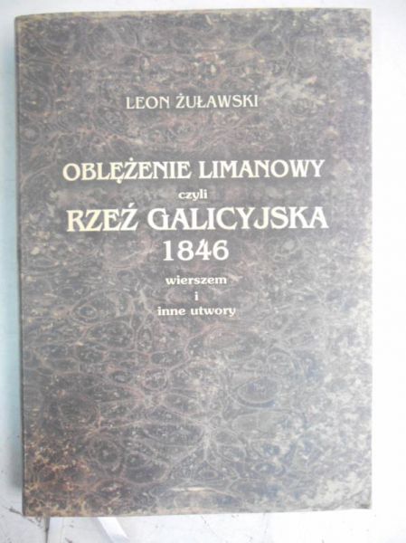 Oblężenie Limanowy czyli rzeź galicyjska 1846 wierszem i inne utwory