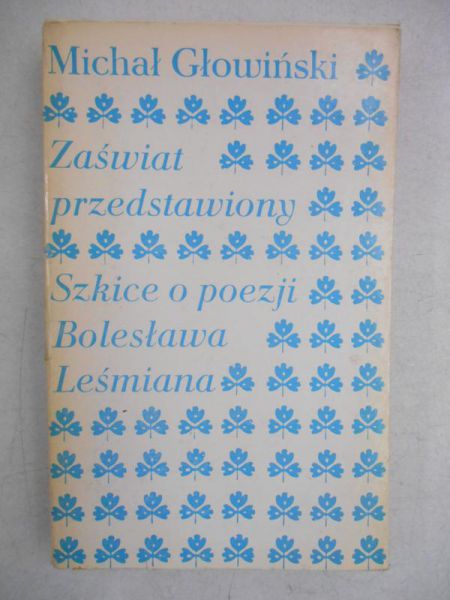 Głowiński Michał - Zaświat przedstawiony. Szkice o poezji Bolesława Leśmiana