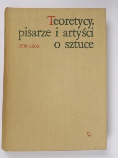 Białostocki Jan (opr.) - Teoretycy, pisarze i artyści o sztuce