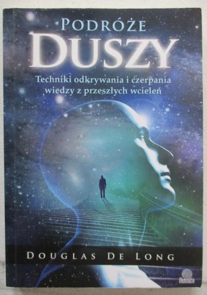 Podróże duszy. Techniki odkrywania i czerpania wiedzy z przeszłych wcieleń