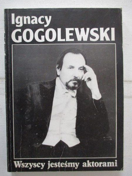 Gogolewski Ignacy -  Wszyscy jesteśmy aktorami