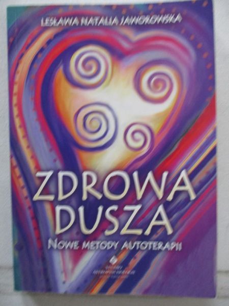 Zdrowa dusza. Nowe metody autoterapii