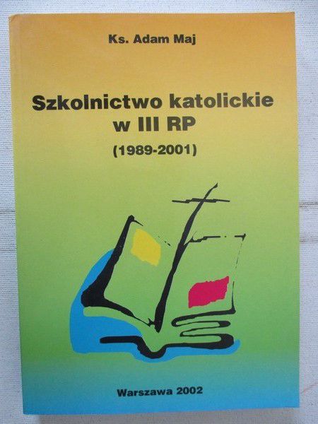 Maj Adam - Szkolnictwo katolickie w III RP