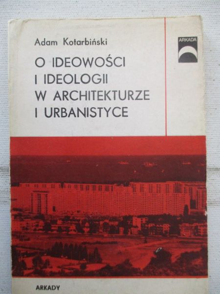 O ideowości i ideologii w architekturze i urbanistyce