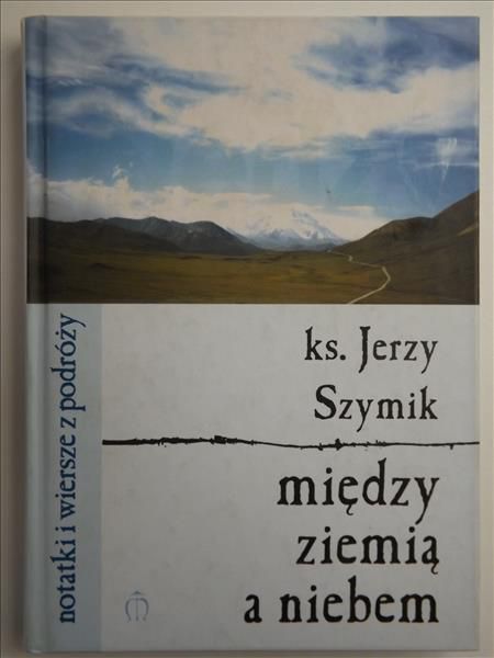 Szymik Jerzy - Między ziemią a niebem
