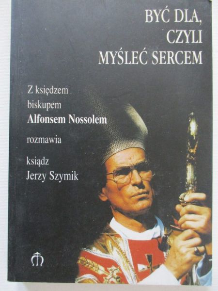 Szymik Jerzy  - Być dla, czyli myśleć sercem