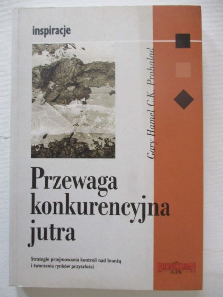 Hamel Gary - Przewaga konkurencyjna jutra