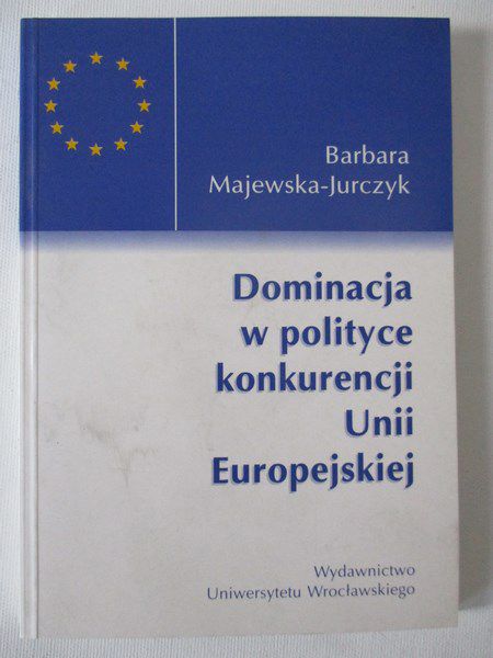 Majewska-Jurczyk Barbara - Dominacja w polityce konkurencji Unii Europejskiej
