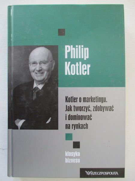 o marketingu. Jak tworzyć, zdobywać i dominować na rynkach