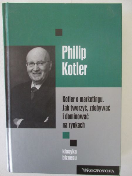 o marketingu. Jak tworzyć, zdobywać i dominować na rynkach