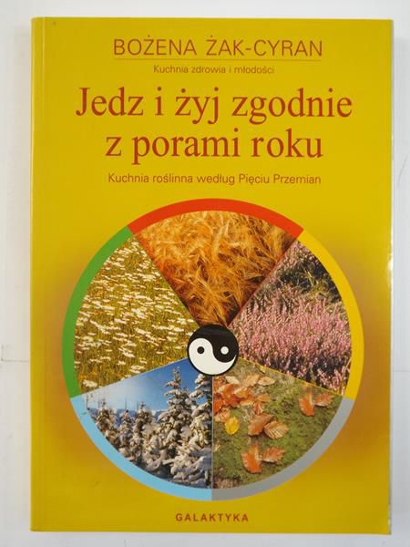 Jedz i żyj zgodnie z porami roku. Kuchnia roślinna według Pięciu Przemian