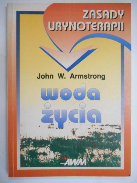 Armstrong John W. - Woda życia. Zasady urynoterapii