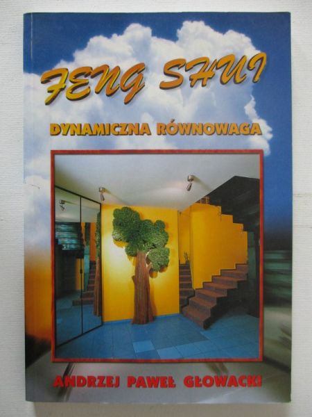 Głowacki Andrzej Paweł - Feng Shui-dynamiczna równowaga