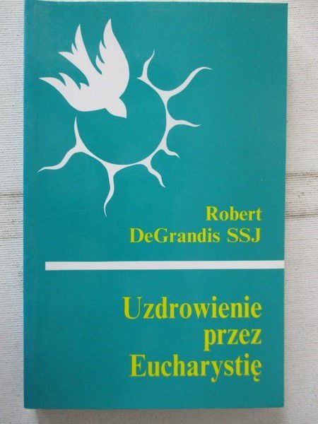 DeGrandis  - Uzdrowienie przez Eucharystię