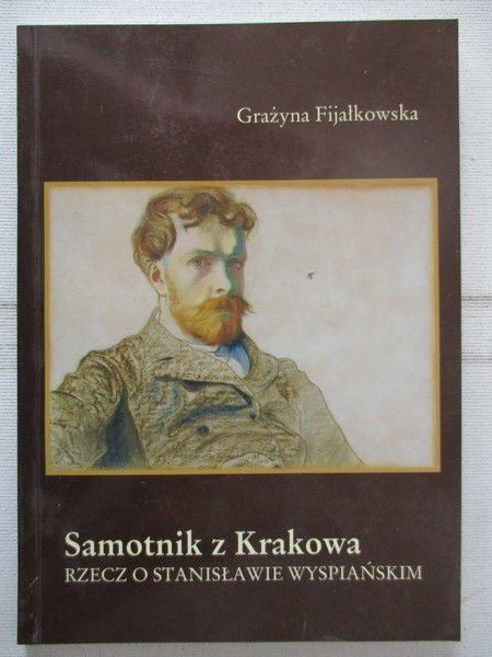 Fijałkowska Grażyna - Samotnik z Krakowa. Rzecz o Stanisławie Wyspiańskim