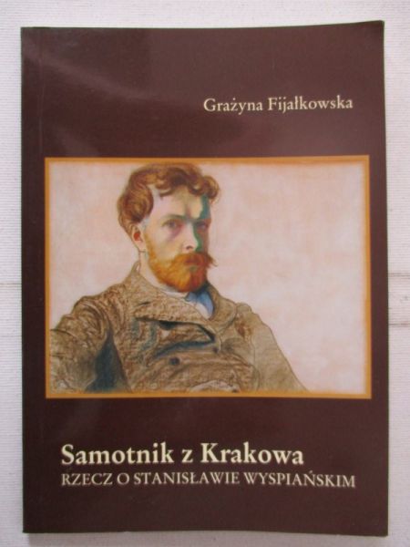 Fijałkowska Grażyna - Samotnik z Krakowa. Rzecz o Stanisławie Wyspiańskim