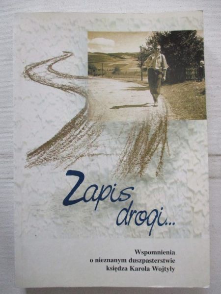 Zapis drogi… Wspomnienia o nieznanym duszpasterstwie księdza Karola Wojtyły