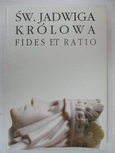 Byrska Helena (red.) - Święta Jadwiga Królowa: Fides et Ratio