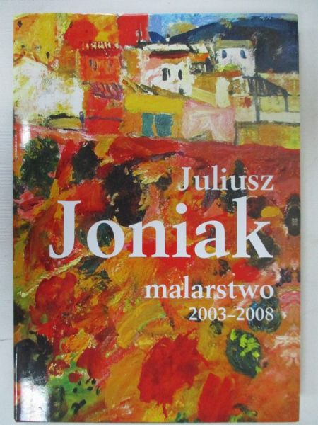 Joniak Juliusz - Malarstwo 2003-2008