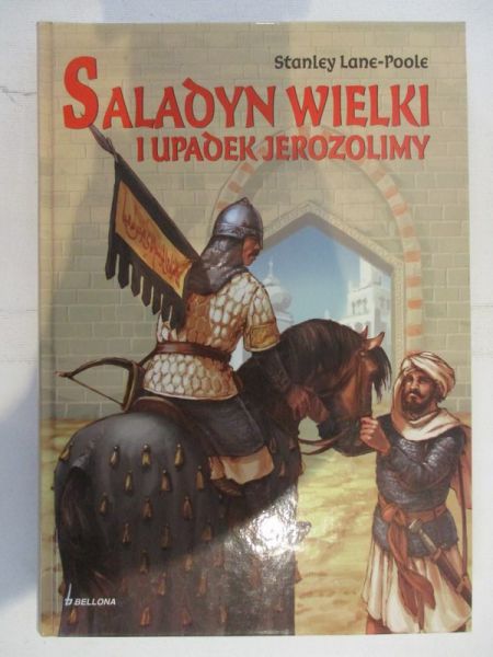 Lane-Poole Stanley - Saladyn Wielki i upadek Jerozolimy