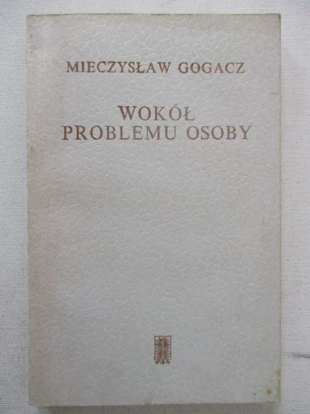 Gogacz Mieczysław - Wokół problemu osoby