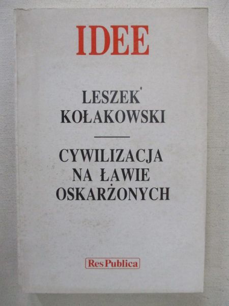 Kołakowski Leszek - Idee. Cywilizacja na ławie oskarżonych