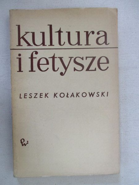 Kołakowski Leszek - Kultura i fetysze
