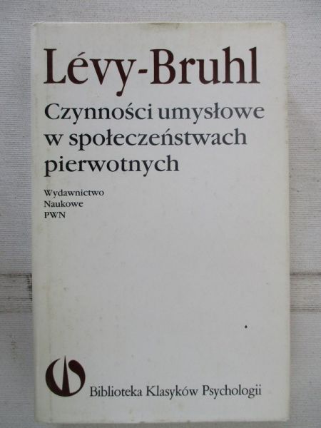 Levy-Bruhl - Czynności umysłowe w społeczeństwa pierwotnych