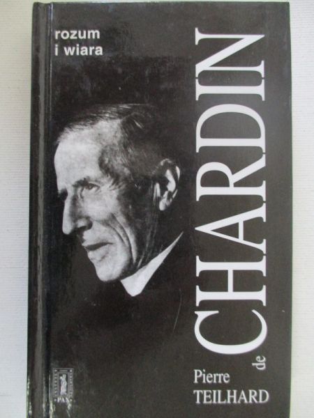 De Chardin Pierre Teilhard - Rozum i wiara