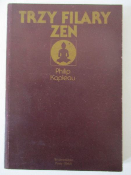 Kapleau Philip - Trzy filary zen