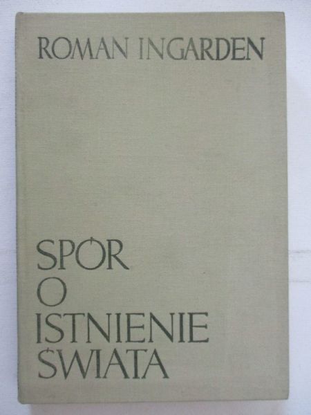 Ingarden Roman - Spór o istnienie świata, Tom I