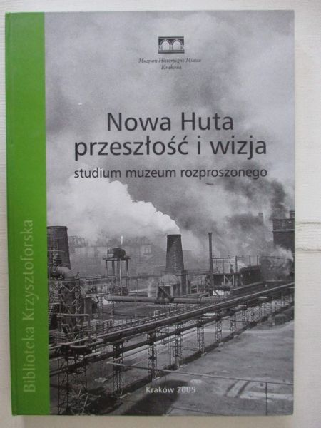 Nowa Huta przeszłość i wizja